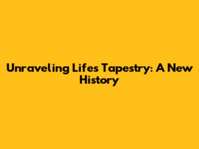 Unraveling Life's Tapestry: A New History