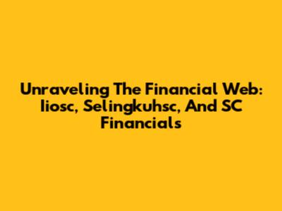 Unraveling The Financial Web: Iiosc, Selingkuhsc, And SC Financials