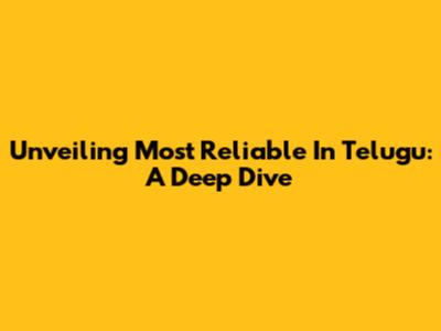 Unveiling 'Most Reliable' In Telugu: A Deep Dive