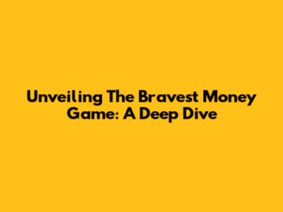 Unveiling 'The Bravest Money Game': A Deep Dive