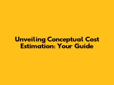 Unveiling Conceptual Cost Estimation: Your Guide
