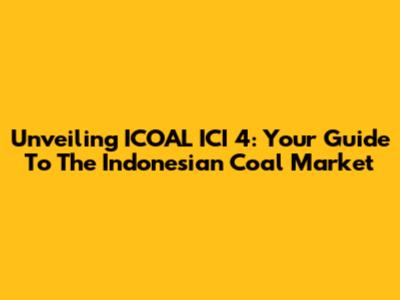 Unveiling ICOAL ICI 4: Your Guide To The Indonesian Coal Market