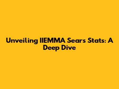 Unveiling IIEMMA Sears Stats: A Deep Dive