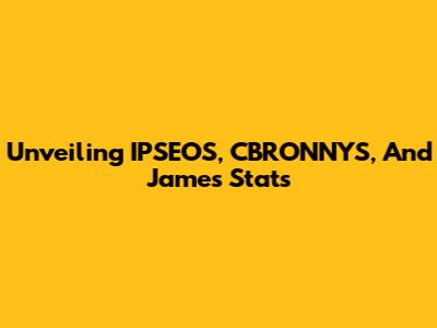 Unveiling IPSEOS, CBRONNYS, And James' Stats