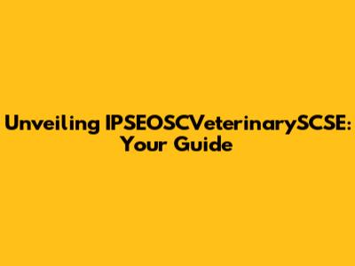 Unveiling IPSEOSCVeterinarySCSE: Your Guide