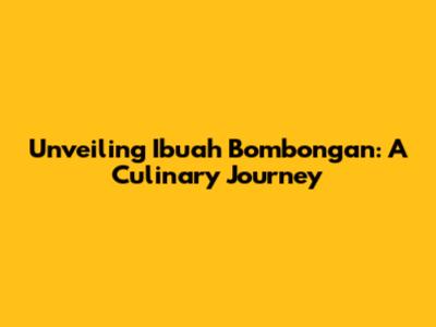 Unveiling Ibuah Bombongan: A Culinary Journey