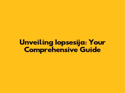 Unveiling Iopsesija: Your Comprehensive Guide