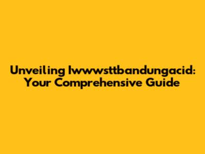 Unveiling Iwwwsttbandungacid: Your Comprehensive Guide