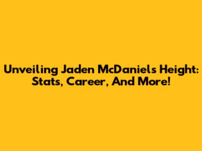 Unveiling Jaden McDaniels' Height: Stats, Career, And More!