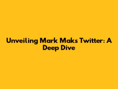 Unveiling Mark Mak's Twitter: A Deep Dive
