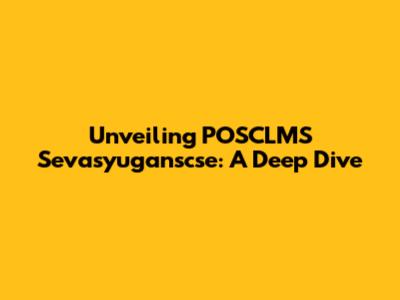 Unveiling POSCLMS Sevasyuganscse: A Deep Dive