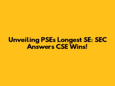 Unveiling PSE's Longest SE: SEC Answers CSE Wins!