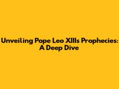 Unveiling Pope Leo XIII's Prophecies: A Deep Dive