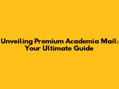Unveiling Premium Academia Mail: Your Ultimate Guide