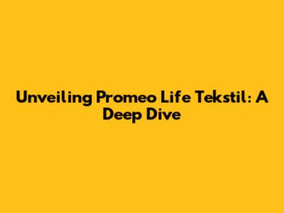 Unveiling Promeo Life Tekstil: A Deep Dive