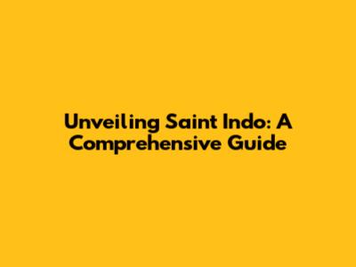 Unveiling Saint Indo: A Comprehensive Guide