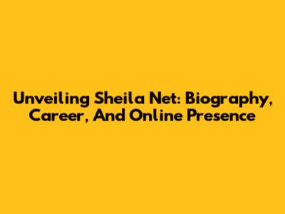 Unveiling Sheila Net: Biography, Career, And Online Presence