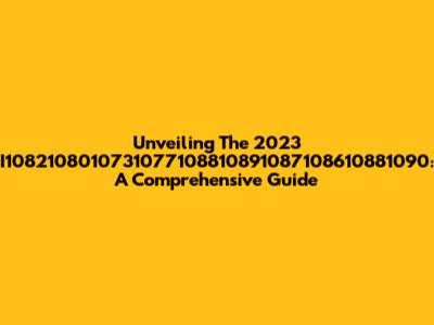 Unveiling The 2023 I1082108010731077108810891087108610881090: A Comprehensive Guide