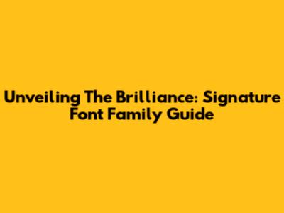 Unveiling The Brilliance: Signature Font Family Guide