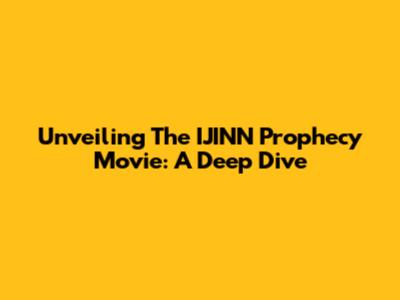 Unveiling The IJINN Prophecy Movie: A Deep Dive