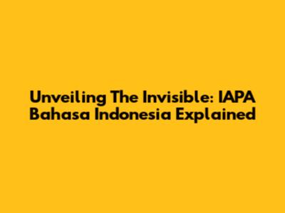 Unveiling The Invisible: IAPA Bahasa Indonesia Explained