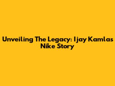 Unveiling The Legacy: Ijay Kamla's Nike Story