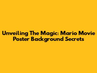 Unveiling The Magic: Mario Movie Poster Background Secrets