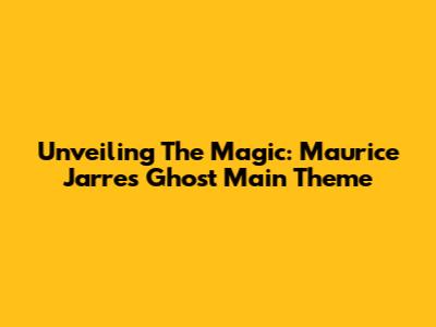 Unveiling The Magic: Maurice Jarre's 'Ghost' Main Theme