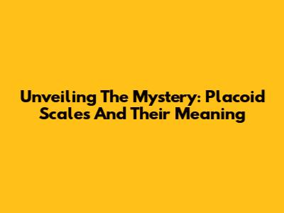 Unveiling The Mystery: Placoid Scales And Their Meaning