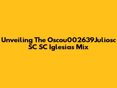 Unveiling The Oscou002639Juliosc SC SC Iglesias Mix
