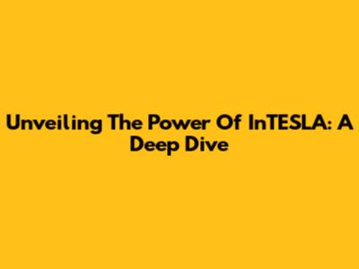 Unveiling The Power Of InTESLA: A Deep Dive