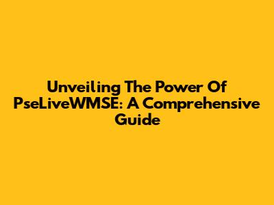 Unveiling The Power Of PseLiveWMSE: A Comprehensive Guide