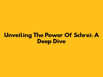 Unveiling The Power Of Schrei: A Deep Dive