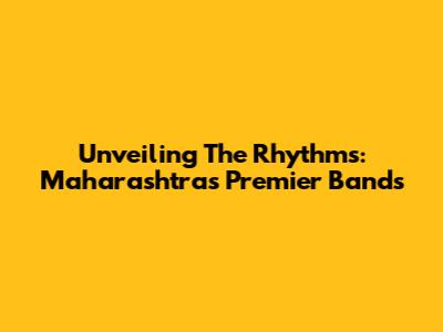 Unveiling The Rhythms: Maharashtra's Premier Bands