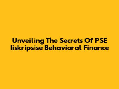Unveiling The Secrets Of PSE Iiskripsise Behavioral Finance