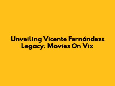 Unveiling Vicente Fernández's Legacy: Movies On Vix