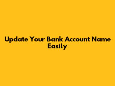 Update Your Bank Account Name Easily