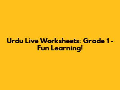 Urdu Live Worksheets: Grade 1 - Fun Learning!
