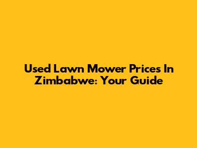 Used Lawn Mower Prices In Zimbabwe: Your Guide