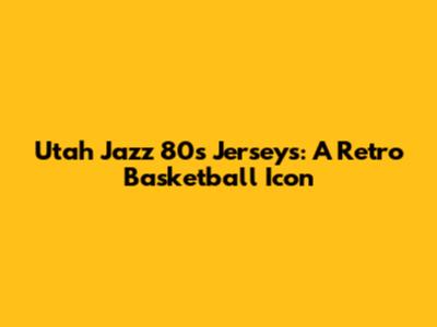 Utah Jazz 80s Jerseys: A Retro Basketball Icon