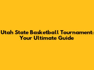 Utah State Basketball Tournament: Your Ultimate Guide
