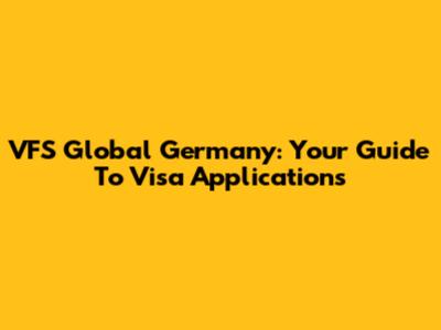 VFS Global Germany: Your Guide To Visa Applications