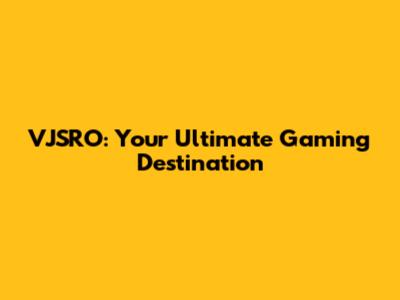 VJSRO: Your Ultimate Gaming Destination