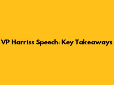 VP Harris's Speech: Key Takeaways