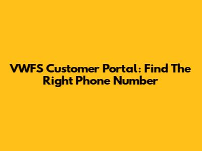 VWFS Customer Portal: Find The Right Phone Number