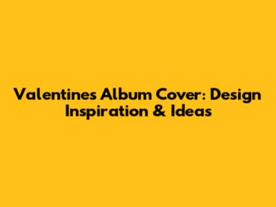 Valentine's Album Cover: Design Inspiration & Ideas