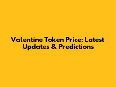 Valentine Token Price: Latest Updates & Predictions