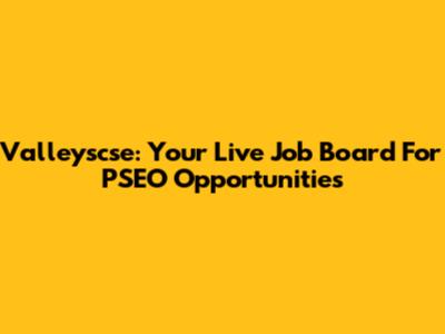 Valleyscse: Your Live Job Board For PSEO Opportunities