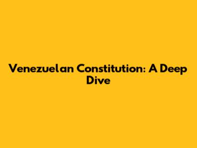 Venezuelan Constitution: A Deep Dive