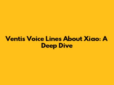 Venti's Voice Lines About Xiao: A Deep Dive